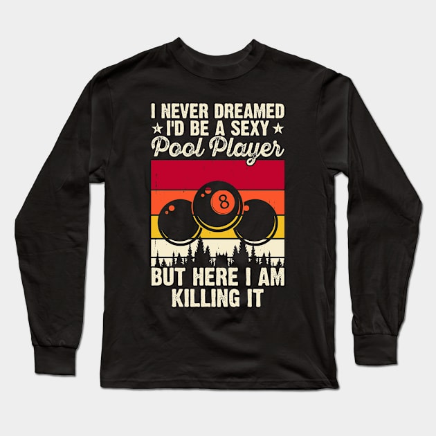 I Never Dreamed I'd Be A Pool Player But Here I Am Killing It T shirt For Women Long Sleeve T-Shirt by QueenTees